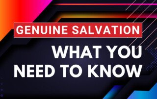 Genuine Salvation - What You Need to Know